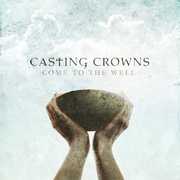 Come to the Well , Casting Crowns