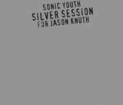 Silver Session for Jason Knuth , Sonic Youth