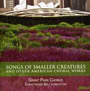 Songs of Smaller Creatures & Other American Choral , Grant Park Chorus