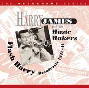 Flash Harry: Broadcasts 1942-46 , Harry James