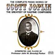 The Complete Piano Works Of Scott Joplin: The Greatest Of RagtimeComposers , Knocky Parker