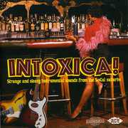 Intoxica: Strange and Sleazy Instrumental Sounds From The SoCal Suburbs [Import] , Various Artists