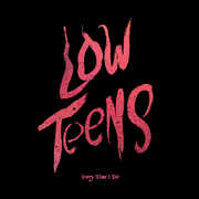 Low Teens , Every Time I Die