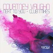 Next to You: Club Mixes , Courtney Vaughn