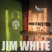 Where It Hits You , Jim White