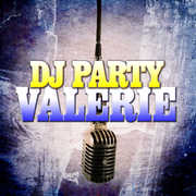 Valerie , DJ Party