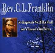 My Kingdom Is Not Of This World/ John's Vision Of A New Heaven , Rev. C.L. Franklin