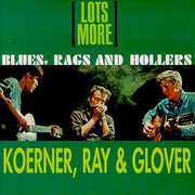 Lots More Blues Rags & Hollers , Koerner, Ray & Glover