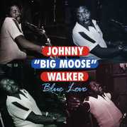Blue Love , Johnny "Big Moose" Walker
