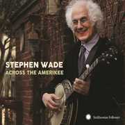 Across The Amerikee: Showpieces From Coal Camp To Cattle Trail , Stephen Wade