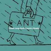 These Long Dark Country Roads (EP) , Ant