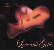 Love and Gold , Nucleus