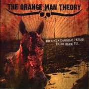 Riding A Cannibal Horse From Here To... , The Orange Man Theory