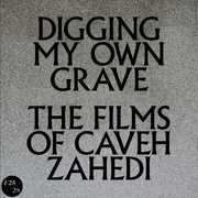 Digging My Own Grave: Films Of Caveh Zahedi 