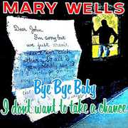 Bye Bye Baby: I Don't Want to Take a Chance , Mary Wells