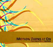 Kaleidoscopic Equinox , Motion Turns It On