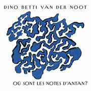 Ou Sont Les Notes D'antan , Dino Betti Van Der Noot