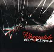 Don't Be Scared, It's About Life , Chrysalide