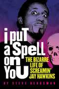 I Put a Spell on You: The Bizarre Life of Screamin' Jay Hawkins , Steve Bergsman