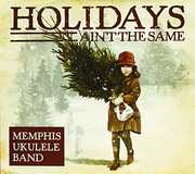 Holidays Ain't the Same , Memphis Ukulele Band