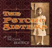 Up on the Chair Beatrice , Psycho Sisters