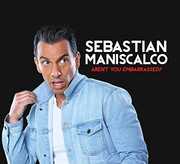 Aren't You Embarassed? , Sebastian Maniscalco