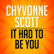 It Had to Be You , Chyvonne Scott