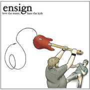 Love The Music, Hate The Kids , Ensign