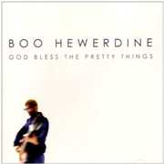 God Bless the Pretty Things , Boo Hewerdine