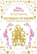 Art of Coloring Disney Princess: 100 Images to Inspire Creativity and Relaxation (Art Therapy)