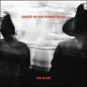 Glass [Import] , Ghosts Of Our Former Selves