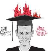 Make Trouble , John Waters