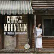 Come To The Mountain: Old Time Music For Modern Times , Various Artists