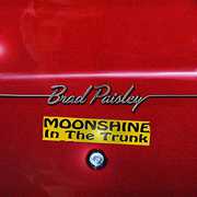 Moonshine in the Trunk , Brad Paisley