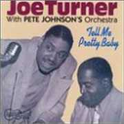 Tell Me Pretty Baby , Big Joe Turner