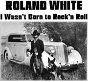 I Wasn't Born To Rock N Roll , Roland White