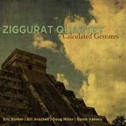 Calculated Gestures , Ziggurat Quartet