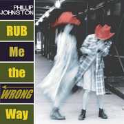 Rub Me the Wrong Way , Phillip Johnston