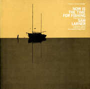 Now Is the Time for Fishing , Sam Larner