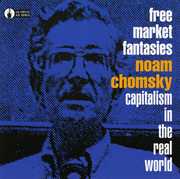 Free Market Fantasies: Capitalism in Real World , Noam Chomsky