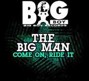 Come on Ride It , Big Man