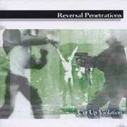 Cut Up Violation , Reversal Penetrations