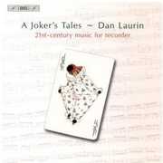 Joker's Tales: 21st Ctry Recorders Works , Dan Laurin