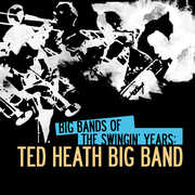 Big Bands of Swingin Years: Ted Heath Big Band , Ted Heath