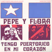 Tengo Puerto Rico en Mi Corazon , Pepe Y Flora