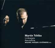 Linkages: Piano Music By Brahms Wagner Schonberg , Martin Tchiba