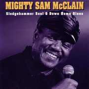 Sledgehammer Soul & Down Home Blues , Mighty Sam McClain