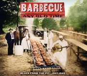 Barbecue Any Old Time: Blues From The Pit 1927-1942 , Various Artists
