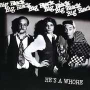 He's A Whore , Big Black