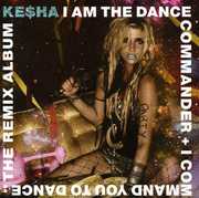 I Am The Dance Commander + I Command You To Dance: The Remix , Ke$ha